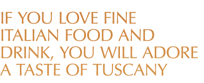 If you love fine Italian food and drink, you will adore a Taste of Tuscany